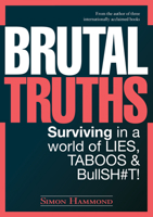 Brutal Truths: Surviving in a World of Lies, Taboos  BullSH#T! 1760792837 Book Cover