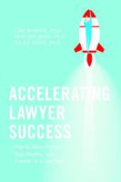 Accelerating Lawyer Success: How to Make Partner, Stay Healthy, and Flourish in the Law Firm 1634252691 Book Cover