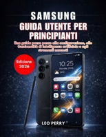 Samsung Galaxy S26 Ultra Guida utente per principianti (Edizione 2026): Una guida passo passo alla configurazione, alle funzionalità di intelligenza ... e agli strumenti nascosti (Italian Edition) B0GQXK1YR5 Book Cover