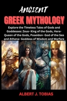 ANCIENT GREEK MYTHOLOGY: Explore the Timeless Tales of Gods and Goddesses; Zeus- King of the Gods, Hera- Queen of the Gods, Poseidon- God of the Sea and Athena- Goddess of Wisdom and Warfare (1) B0CT56XDCJ Book Cover