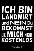 Ich bin Landwirt und nein du bekommst die Milch nicht kostenlos: A5 Notizbuch f�r alle Landwirte Liniert 120 Seiten Geschenk zum Geburtstag Weihnachten Vatertag Ostern 1699124701 Book Cover