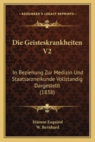 Die Geisteskrankheiten V2: In Beziehung Zur Medizin Und Staatsarzneikunde Vollstandig Dargestellt (1838) 1160866252 Book Cover