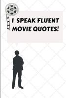 I Speak Fluent Movie Quotes: A grey cover notebook for your favourite movie quotes. 1792767390 Book Cover