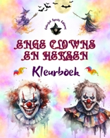 Enge clowns en heksen - Kleurboek - De meest verontrustende wezens van Halloween: Een verzameling angstaanjagende ontwerpen om creativiteit te stimuleren B0CKS61XPX Book Cover