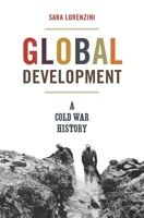 Global Development: A Cold War History 0691204802 Book Cover