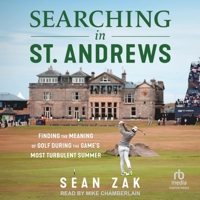 Searching in St. Andrews: Finding the Meaning of Golf During the Game's Most Turbulent Summer B0F41726RG Book Cover