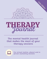 Therapy Journal - The mental health journal that makes the most of your therapy sessions: For virtual (online, phone) and in person counseling sessions B08W3K8RNX Book Cover