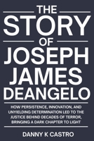 The Story of Joseph James DeAngelo: How Persistence, Innovation, and Unyielding Determination Led to the Justice Behind Decades of Terror, Bringing a Dark Chapter to Light B0GFPS5NRK Book Cover