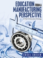 Education from a Manufacturing Perspective: A Prek-12 Education Strategy 1665702656 Book Cover