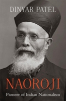 Naoroji - Pioneer of Indian Nationalism 0674238206 Book Cover