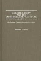 Ordered Liberty and the Constitutional Framework: The Political Thought of Friedrich A. Hayek 0313256098 Book Cover