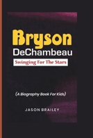 BRYSON DECHAMBEAU: Swinging for the stars: A Biography Book for Kids B0DVPVBM8R Book Cover