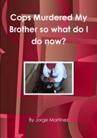 Cops murdered my brother so what do I do now? 0578100657 Book Cover