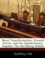 Naval Transformation, Ground Forces, and the Expeditionary Impulse: The Sea-Basing Debate (The Letort Papers) 1288247303 Book Cover