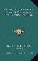 Nouveau Ra(c)Gulateur Des Horloges, Des Montres Et Des Pendules (A0/00d.1838) 2012593100 Book Cover