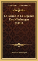 Le Poeme Et La Legende Des Nibelungen (1891) 1148991786 Book Cover