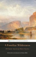 A Familiar Wilderness: 13 Classic American Short Stories 1963505255 Book Cover