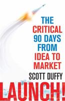 Launch!: The critical 90 days from idea to market 1591846064 Book Cover