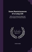 Some Reminiscences of a Long Life; With a Few Articles on Moral and Social Subjects of Present Interest 1240190530 Book Cover