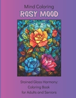 Mind Coloring: Rosy mood: 50 Stained Glass Designs: Coloring Book for Adults and Seniors B0CV4NT5LP Book Cover