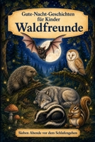 Gute-Nacht-Geschichten für Kinder: Waldfreunde (Sieben Abende vor dem Schlafengehen) (German Edition) B0H59H9H4H Book Cover