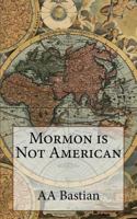 Mormon is Not American 1541328507 Book Cover