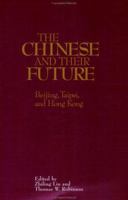 The Chinese and Their Future: Beijing, Taipei, and Hong Kong 0844738042 Book Cover