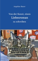 Von Der Kunst, Einen Liebesroman Zu Schreiben (German Edition) 394628051X Book Cover