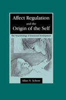 Affect Regulation and the Origin of the Self: The Neurobiology of Emotional Development 0805834591 Book Cover