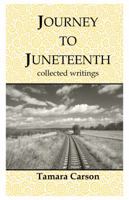 Journey to Juneteenth: Collected Writings 0615905315 Book Cover