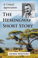 The Hemingway Short Story: A Critical Appreciation 1476669880 Book Cover
