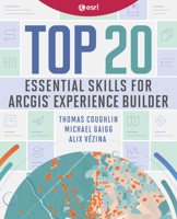 Top 20 Essential Skills for ArcGIS Experience Builder 158948794X Book Cover