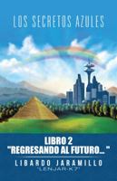 Los Secretos Azules: Libro 2 "Regresando Al Futuro" 1506514448 Book Cover