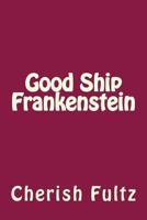 Good Ship Frankenstein 1543075460 Book Cover