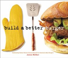 Build A Better Burger: Celebrating Sutter Home's Annual Search for America's Best Burgers 1580087205 Book Cover