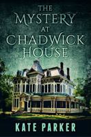 The Mystery at Chadwick House 0997663731 Book Cover