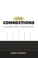 Loose Connections: Joining Together in Americas Fragmented Communities 0674007972 Book Cover