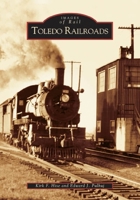 Toledo Railroads   (OH)  (Images of Rail) 0738533912 Book Cover