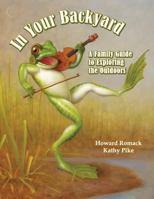 In Your Backyard: A Family Guide to Exploring the Outdoors 1605714348 Book Cover