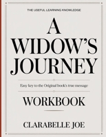 The Useful Learning Knowledge A Widow's Journey: Easy Key to the Original Book’s True Message B0GDW84YXH Book Cover