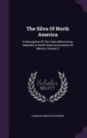 The Silva Of North America: A Description Of The Trees Which Grow Naturally In North America Exclusive Of Mexico; Volume 3 1248131258 Book Cover