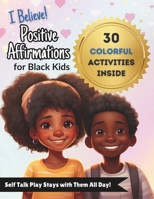 I BELIEVE! Positive Affirmations for Black Kids B0CRQ9T2M2 Book Cover
