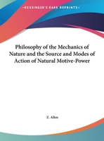 Philosophy Of The Mechanics Of Nature And The Source And Modes Of Action Of Natural Motive-Power 1344097243 Book Cover