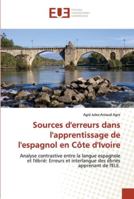 Sources d'erreurs dans l'apprentissage de l'espagnol en Côte d'Ivoire: Analyse contrastive entre la langue espagnole et l'ébrié: Erreurs et interlangue des ébriés apprenant de l'ELE. 6202537981 Book Cover