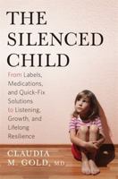 The Silenced Child: From Labels, Medications, and Quick-Fix Solutions to Listening, Growth, and Lifelong Resilience (A Merloyd Lawrence Book) 0738218391 Book Cover