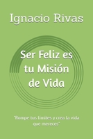 Ser Feliz es tu Misi�n de Vida 1099642795 Book Cover