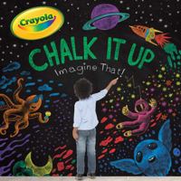 Chalk It Up: Imagine That! (Crayola) 1534404511 Book Cover
