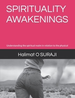 SPIRITUALITY AWAKENINGS: Understanding the spiritual realm in relation to the physical B0CLWXYNSC Book Cover