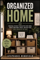 Organized Home: Practical Systems to Declutter Every Room, Create Functional Spaces, and Keep Your Home Organized for Good B0HBZB4V49 Book Cover