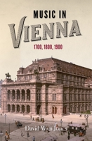 Music in Vienna: 1700, 1800, 1900 1783274298 Book Cover